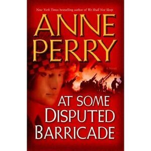 2007 At Some Disputed Barricade: A Novel World War I Anne Perry - Hardback Book